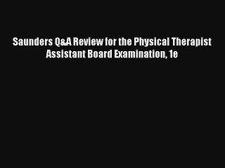 [PDF Download] Saunders Q&A Review for the Physical Therapist Assistant Board Examination 1e