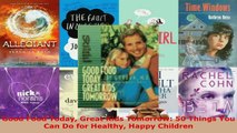 Read  Good Food Today Great Kids Tomorrow 50 Things You Can Do for Healthy Happy Children Ebook Free