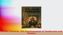 Sandor Ferenczi The Psychoanalyst of Tenderness and Passion Download