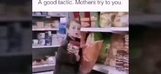 A GOOD TACTIC,MOTHERS TRY TO YOU.