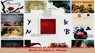 Download  The Proper Decoration of Book Covers The Life and Work of Alice C Morse PDF Free