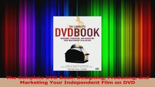 PDF Download  The Complete DVD Book Designing Producing and Marketing Your Independent Film on DVD Read Online
