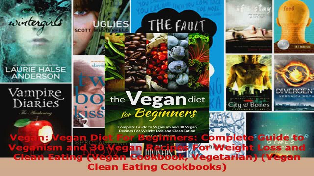 Read Vegan Vegan Diet For Beginners Complete Guide to Veganism and 30 Vegan Recipes For PDF Free