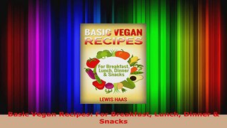Download  Basic Vegan Recipes For Breakfast Lunch Dinner  Snacks PDF Online