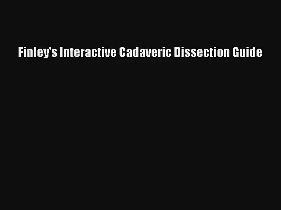 [PDF Download] Finley's Interactive Cadaveric Dissection Guide [Download] Full Ebook