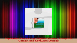 PDF Download  Expressive Processing Digital Fictions Computer Games and Software Studies PDF Online