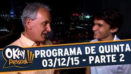 Okay Pessoal!!! 03.12.15 - Quinta - Parte 2