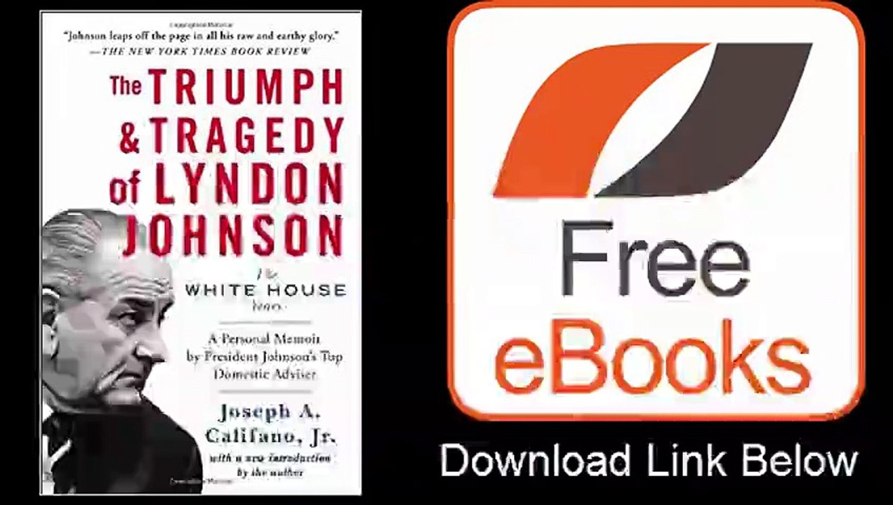 The Triumph Tragedy of Lyndon Johnson The White House Years by Joseph A. Califano Jr.