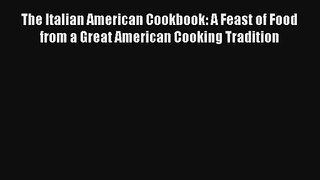 [PDF Download] The Italian American Cookbook: A Feast of Food from a Great American Cooking