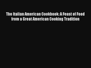 [PDF Download] The Italian American Cookbook: A Feast of Food from a Great American Cooking