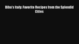 [PDF Download] Biba's Italy: Favorite Recipes from the Splendid Cities [PDF] Full Ebook