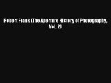 [PDF Download] Robert Frank (The Aperture History of Photography Vol. 2) [Read] Full Ebook