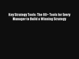 Key Strategy Tools: The 80  Tools for Every Manager to Build a Winning Strategy [PDF Download]