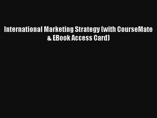 International Marketing Strategy (with CourseMate & EBook Access Card) [Read] Full Ebook