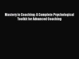 Mastery in Coaching: A Complete Psychological Toolkit for Advanced Coaching [PDF] Online