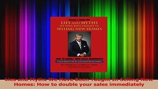 Download  Lies and Myths We Have Been Taught In Selling New Homes How to double your sales PDF Online