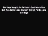 The Royal Navy in the Falklands Conflict and the Gulf War: Culture and Strategy (British Politics