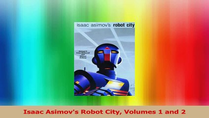 Isaac Asimovs Robot City Volumes 1 and 2 Read Online