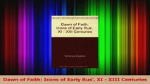 PDF Download  Dawn of Faith Icons of Early Rus XI  XIII Centuries Read Full Ebook