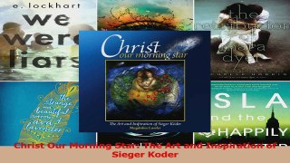 PDF Download  Christ Our Morning Star The Art and Inspiration of Sieger Koder PDF Online