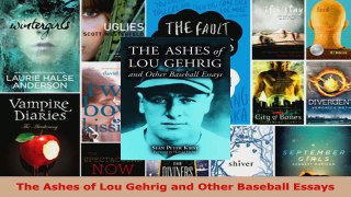 Read  The Ashes of Lou Gehrig and Other Baseball Essays Ebook Online