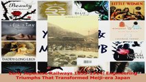 PDF Download  Early Japanese Railways 18531914 Engineering Triumphs That Transformed Meijiera Japan PDF Online