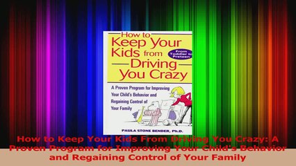 How to Keep Your Kids From Driving You Crazy A Proven Program for Improving Your Childs Download