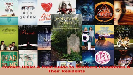 PDF Download  Forever Dixie A Field Guide to Southern Cemeteries  Their Residents Download Online