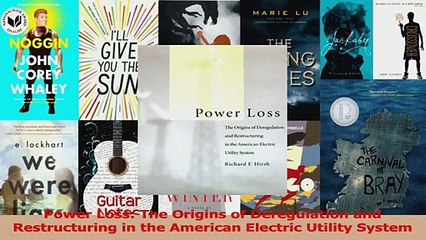 PDF Download  Power Loss The Origins of Deregulation and Restructuring in the American Electric Utility Read Online