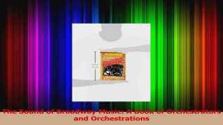 Read  The Sound of Broadway Music A Book of Orchestrators and Orchestrations Ebook Free