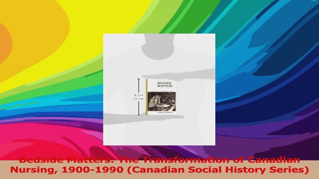 Bedside Matters The Transformation of Canadian Nursing 19001990 Canadian Social History Read Online