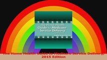 The Home Health Guide to Medicare Service Delivery 2015 Edition PDF