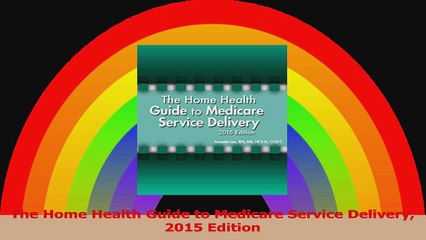 The Home Health Guide to Medicare Service Delivery 2015 Edition PDF