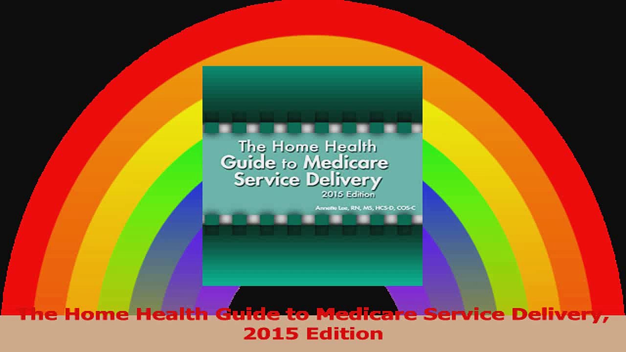The Home Health Guide to Medicare Service Delivery 2015 Edition PDF