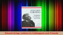 Read  Edvard Grieg Letters to Colleagues and Friends Ebook Free