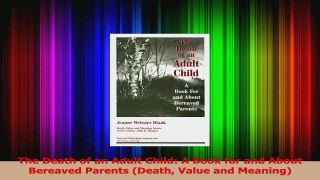 Download  The Death of an Adult Child A Book for and About Bereaved Parents Death Value and Ebook Online