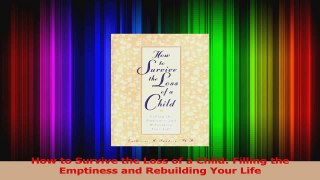 Read  How to Survive the Loss of a Child Filling the Emptiness and Rebuilding Your Life Ebook Free