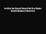 Ice Bird: the Classic Story of the First Single-handed Voyage to Antarctica [Read] Online