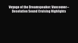 Voyage of the Dreamspeaker: Vancouver--Desolation Sound Cruising Highlights [PDF Download]