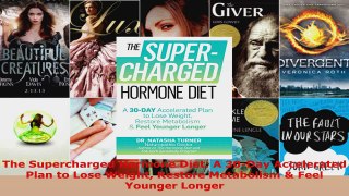 Read  The Supercharged Hormone Diet A 30Day Accelerated Plan to Lose Weight Restore Metabolism Ebook Free