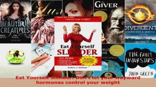 Download  Eat Yourself Slender Dont let your wayward hormones control your weight EBooks Online