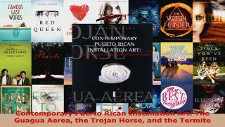 Read  Contemporary Puerto Rican Installation Art The Guagua Aerea the Trojan Horse and the PDF Online