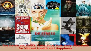 Read  The DeStress Effect Rebalance Your Bodys Systems for Vibrant Health and Happiness Ebook Free
