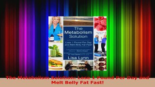 Download  The Metabolism Solution Lose 1 Pound Per Day and Melt Belly Fat Fast PDF Online