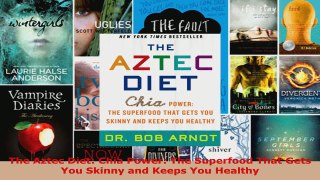 Read  The Aztec Diet Chia Power The Superfood That Gets You Skinny and Keeps You Healthy EBooks Online