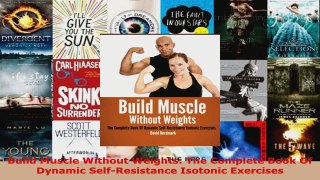 Read  Build Muscle Without Weights The Complete Book Of Dynamic SelfResistance Isotonic Ebook Free