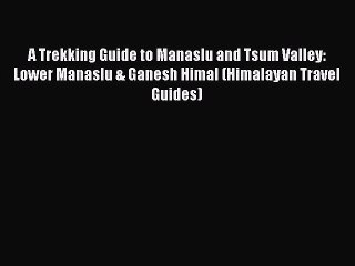 A Trekking Guide to Manaslu and Tsum Valley: Lower Manaslu & Ganesh Himal (Himalayan Travel