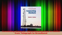 PDF Download  Connecting Alaskans Telecommunications in Alaska from Telegraph to Broadband PDF Full Ebook