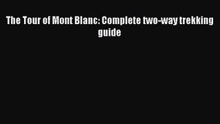 The Tour of Mont Blanc: Complete two-way trekking guide [PDF Download] Full Ebook