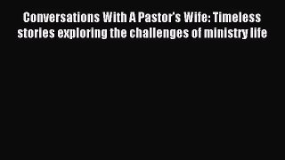 Conversations With A Pastor's Wife: Timeless stories exploring the challenges of ministry life
